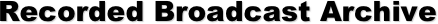 Recorded Broadcast Archive